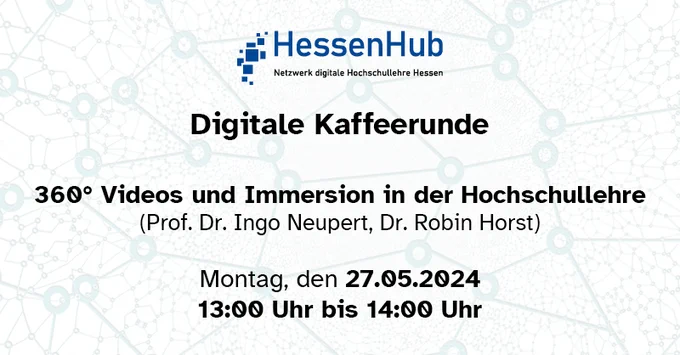 Einladung zur Digitalen Kaffeerunde zum Thema 360° Videos und Immersion in der Hochschullehre mit Prof. Dr. Ingo Neupert und Dr. Robin Horst, am Montag, den 27.05.2024 von 13:00 Uhr bis 14:00 Uhr