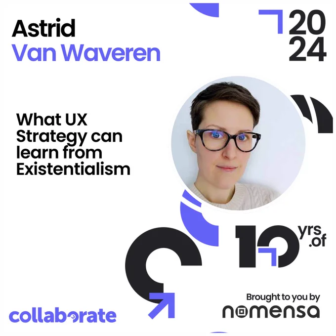 Promotional graphic for a talk by Astrid Van Waveren at Collaborate 2024. The image features a portrait of Astrid, a woman with short hair and glasses, smiling gently at the camera. The text above her photo reads 'Astrid Van Waveren' and below 'What UX Strategy can learn from Existentialism'. The design includes the Collaborate logo and the text 'Brought to you by Nomensa' along with '10 yrs. of', indicating the event's anniversary. The background is decorated with purple accents.