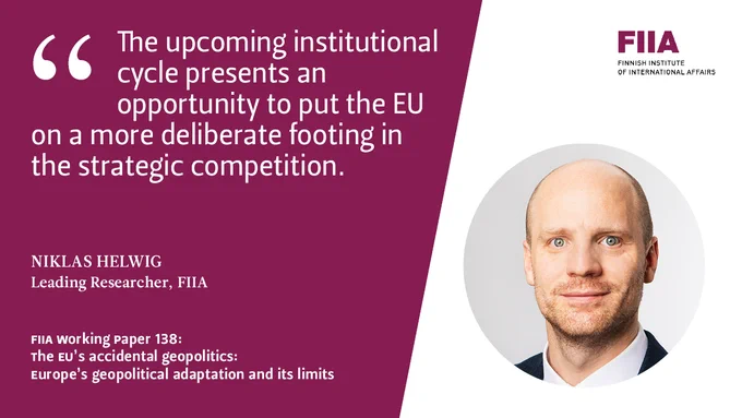 Citation from a FIIA Working Paper by Niklas Helwig: "The upcoming institutional cycle presents an opportunity to put the EU on a more deliberate footing in the strategic competition." Picture of Helwig on the right side next to the quote.