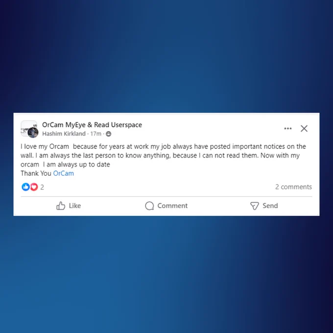  A blue gradient background featuring a social media comment from the OrCam user group. The text reads: "I love my OrCam! For years at work, important notices were posted on the wall, and I was always the last to know because I couldn't read them. Now with my OrCam, I'm always up to date. Thank you, OrCam!"