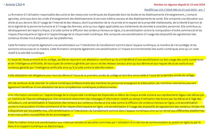 A l'issue de l'école primaire et du collège, les élèves reçoivent une attestation certifiant qu'ils ont bénéficié d'une sensibilisation au bon usage des outils numériques et de l'intelligence artificielle, de tous types de contenus générés par ceux-ci et des réseaux sociaux ainsi qu'aux dérives et aux risques liés à ces outils et aux contenus générés par l'intelligence artificielle ainsi qu'à la lutte contre la désinformation.

Cette attestation est obligatoire pour tous les élèves à l'issue de la première année de collège et doit être renouvelée à l'issue de la dernière année de collège.

Afin de renforcer et de valoriser la culture numérique professionnelle des membres du personnel enseignant et d'éducation, les membres volontaires peuvent également bénéficier d'une attestation de leurs compétences numériques professionnelles.

Une information annuelle sur l'apprentissage de la citoyenneté numérique est dispensée au début de chaque année scolaire aux représentants légaux des élèves 