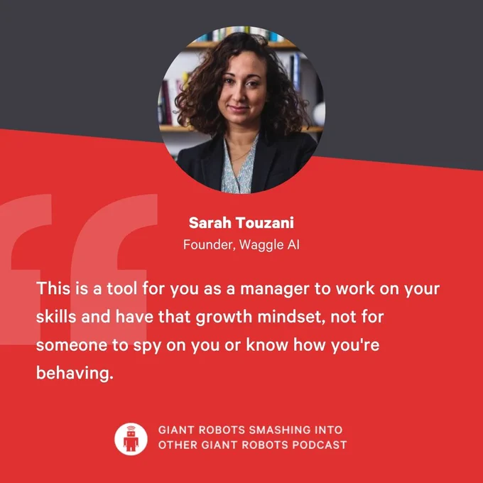 "This is a tool for you as a manager to work on your skills and have that growth mindset, not for someone to spy on you or know how you're behaving." – Sarah Touzani, Founder, Waggle AI