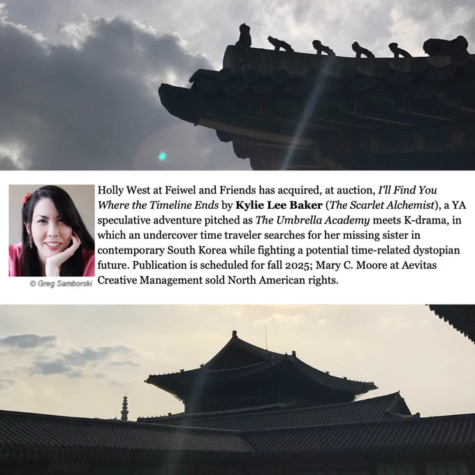 Holly west at feiwel and friends has acquired, at auction, I’ll find you where the timeline ends by Kylie Lee Baker (the scarlet alchemist), a YA speculative adventure pitched as The Umbrella Academh meets K-drama, in which an undercover time traveler searches for her missing sister in contemporary South Korea while fighting a potential time-related dystopian future. Publication is scheduled for fall 2025; Mary C. Moore at Aevitas Creative Management sold North American rights
