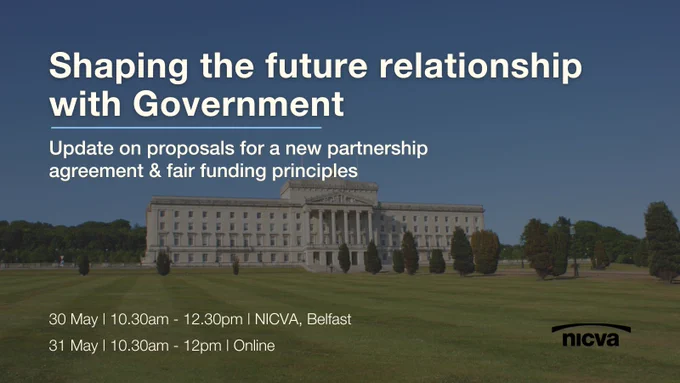 Photo of Parliament Buildings at Stormont with text that reads: Shaping the Future Relationship with Government - Update on proposals for a new partnership agreement & fair funding principles. 30 May | 10.30am - 12.30pm | NICVA, Belfast or 31 May | 10.30am - 12pm | Online.