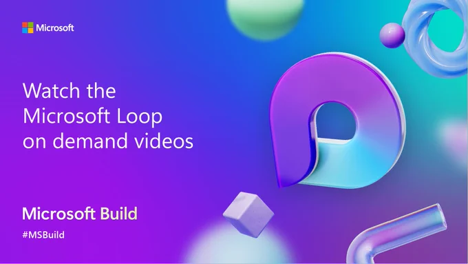 Image says: Watch the Microsoft Loop on demand videos from Microsoft Build