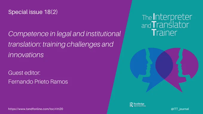Special issue 18(2) "Competence in legal and institutional translation: training challenges and innovations". Guest editor: Fernando Prieto Ramos. The Interpreter and Translator Trainer.