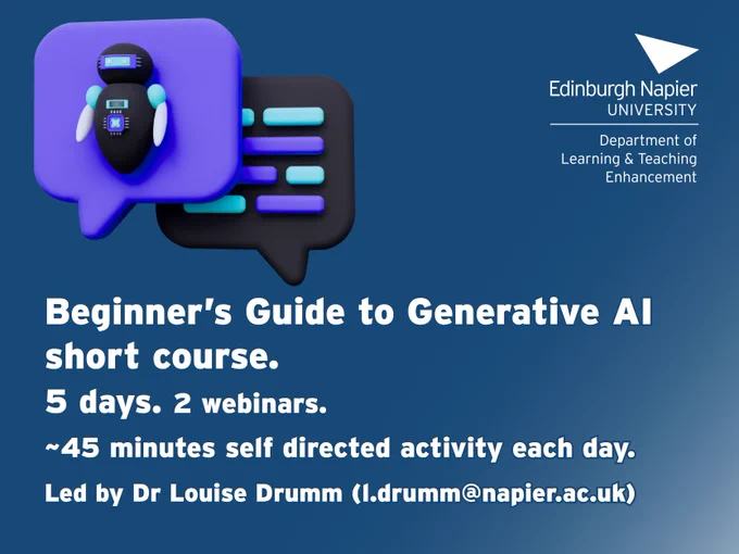 Beginner's Guide to Generative AI short course. 5 days. 2 webinars. ~45 minutes self directed activity each day. Led by Dr Louise Drumm (l.drumm@napier.ac.uk). Edinburgh Napier University Department of Learning & Teaching Enhancement.