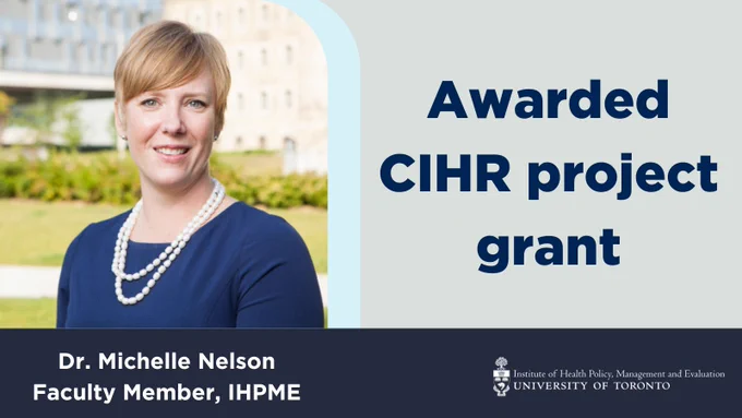 A person smiling with text that says 'Awarded CIHR project grant Dr. Michelle Nelson Faculty Member, IHPME' Crest logo with text that says 'Institute of Health Policy, Management and Evaluation UNIVERSITY OF TORONTO'