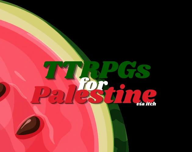 This is a photo with a watermelon in the background that says TTRPGs for Palestine via itch