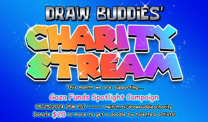 Text featuring the colorful Draw Buddies: Charity Stream logo. Below it says "This month we are supporting Gaza Funds Spotlight Campaign, 05/25/2024 2PM PST, twitch.tv/drawbuddiescharity. Donate 20 dollars or more to get a doodle by talented artists!"