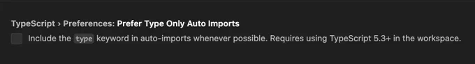 VS Code Setting: TypeScript > Preferences: Prefer Type Only Auto Imports
Include the `type` keyword in auto-imports whenever possible. Requires using TypeScript 5.3  in the workspace.