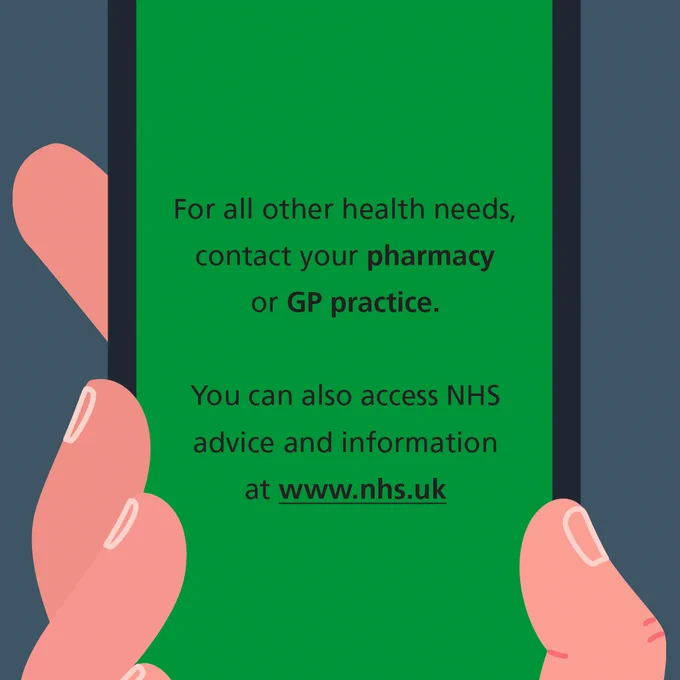 For all other health needs, contact your pharmacy or GP practice. You can also NHS advice and information at www.nhs.uk.
