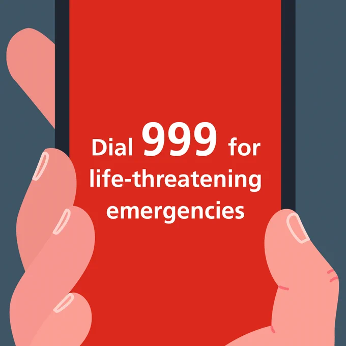 Dial 999 for life-threatening emergencies.