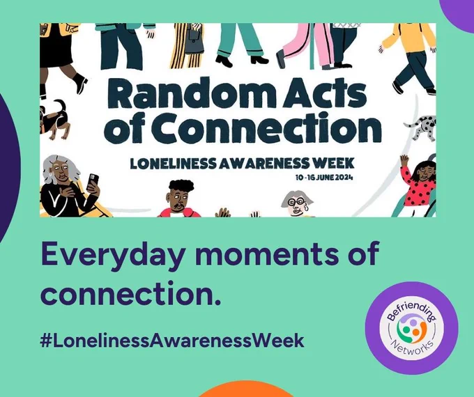 Graphic for Loneliness Awareness Week 2024, which runs 10th-16th June with the theme 'Random Acts of Connection'. Text reads 'Everyday moments of connection. #LonelinessAwarenessWeek'