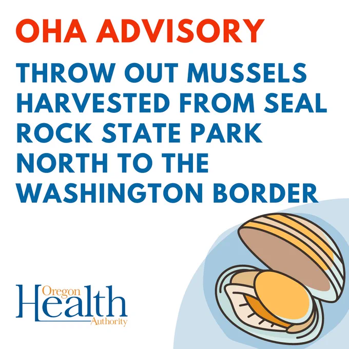 OHA ADVISORY. THROW OUT MUSSELS 
HARVESTED FROM SEAL ROCK STATE PARK NORTH TO THE 
WASHINGTON BORDER