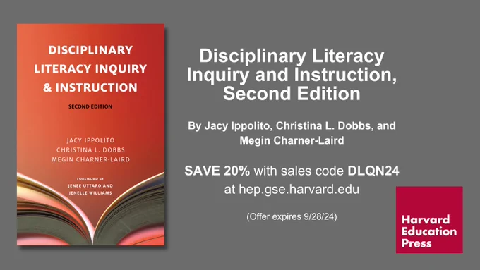 Book cover for "Disciplinary Literacy Inquiry and Instruction, Second Edition" by Jacy Ippolito, Christina L. Dobbs and Megin Charner-Laird. Next to the cover: "Save 20% with sales code DLQN24 at hep.gse.harvard.edu. Offer expires 9/28/24."
