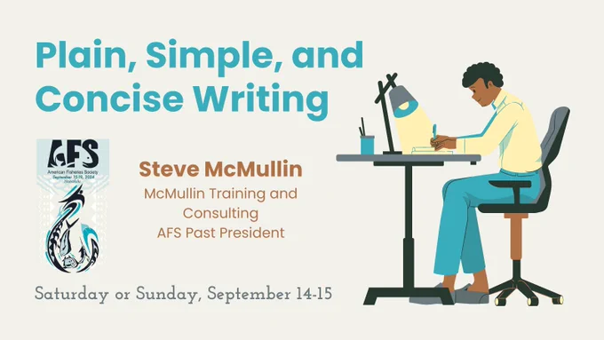 Illustration of someone writing at a small desk, with the AFS Annual Meeting logo and text reading, "Plain, Simple, and Concise Writing. Steve McMullin, McMullin Training and Consulting, AFS Past President. Saturday or Sunday, September 14-15."