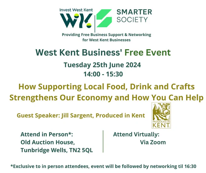 West Kent Business' Free Event on Tuesday 25th June 2024.  2pm - 3:30pm with an hour of networking after the presentation.  The topic is How supporting local food, drink and crafts strengthens our economy and how you can help.  With Guest Speaker, Jill Sargent, Produced in Kent.  Attend in Person at the Old Auction House, Tunbridge Wells, TN2 5QL or attend virtually via Zoom.