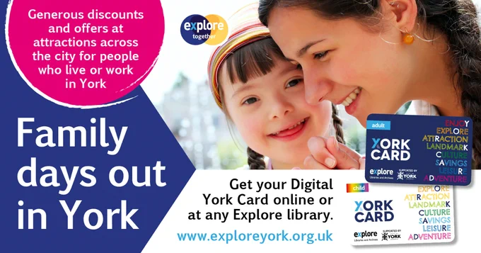 A mother and daughter are smiling. An image of the adult and child York Cards. The Explore Together logo. Text says "Generous discounts and offers at attractions across the city for people who live or work in York. Family days out in York. Get your Digital York Card online or at any Explore library. www.exploreyork.org.uk"