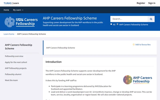 Screenshot of the AHP Careers Fellowship TURAS learn site: AHP Careers Fellowship AHP Careers Fellowship Scheme – supporting career development for the AP workforce in the public health and social care sector in Scotland. · Fellowship overview · Apply for the next cohort · AHP fellowship projects · Fellowship alumni · Meet the team