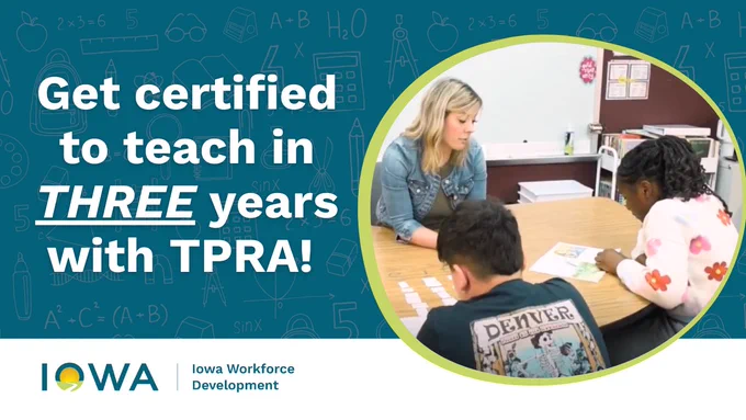 The graphic is a YouTube thumbnail. It features a teacher and two students in a photo. The text reads, "Get certified to teach in three years with TPRA!" It also features the Iowa Workforce Development logo. 
