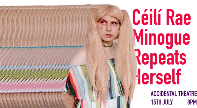 Céilí Rae Minogue Repeats Herself
Accidental Theatre
15th July
8pm