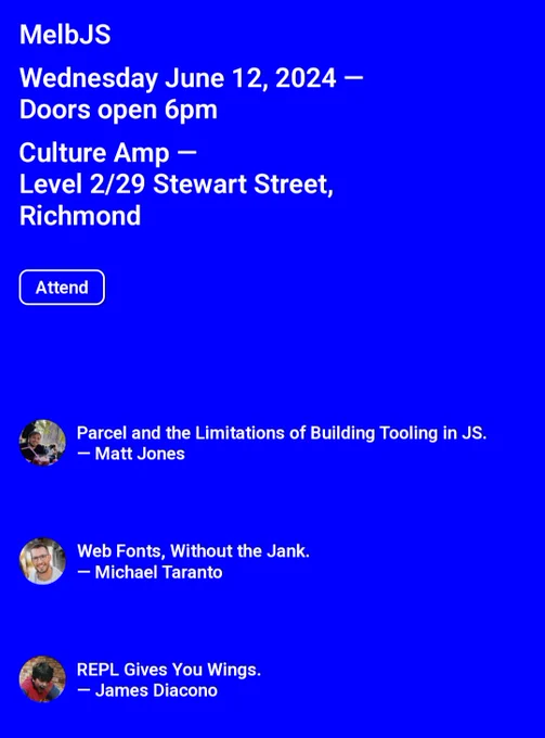 MelbJS
Wednesday June 12, 2024 —
Doors open 6pm
Culture Amp —
Level 2/29 Stewart Street,
Richmond

Parcel and the Limitations of Building Tooling in JS.
— Matt Jones

Web Fonts, Without the Jank.
— Michael Taranto

REPL Gives You Wings.
— James Diacono