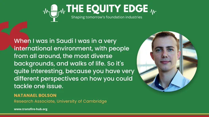 A green graphic with title The Equity Edge, shaping tomorrow's foundation industries. Episode 6: Diversity, Functionality and Versatility: Paper.  There is a photo of Natanael Bolson to the right, and his quote "When I was in Saudi I was in a very international environment, with people from all around, the most diverse backgrounds, and walks of life. So it's quite interesting, because you have very different perspectives on how you could tackle one issue."
