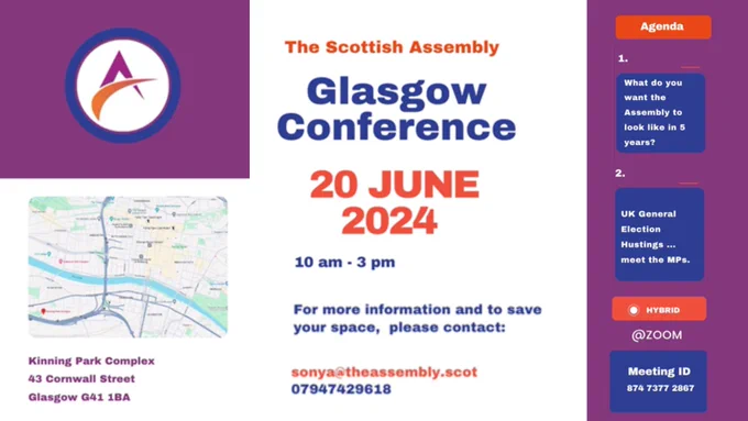 Flyer for The Scottish Assembly Glasgow Conference, This hybrid event will be held in Glasgow at the Kinning Park Complex and on Zoom Meeting ID: 874 7377 2867.  Tickets and more information at the link provided or contact sonya@theassembly.scot 