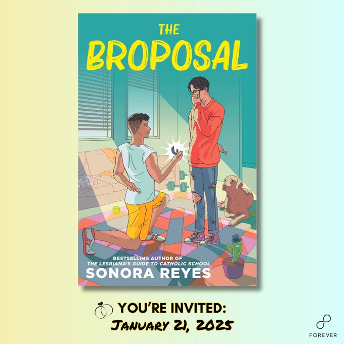 The book cover for The Broposal by Sonora Reyes. A Brown guy wearing a white muscle tank and yellow basketball shorts is on one knee, offering a sparkling ring to another guy wearing ripped jeans and a loose sweater. The second guy has black wavy hair and glasses, and stands with a hand over his mouth. Both of them are crossing their fingers behind their backs.

The background is the living room of their apartment. There is a pizza box and video game controller on the couch behind them, weights and a tennis ball on the floor, and a brown labrador retriever watching the fake proposal. There is also a cactus succulent on a table in the foreground. The succulent is dressed in a top hat and a monocle.

below the cover there is test that reads: You're invited: January 21, 2025
