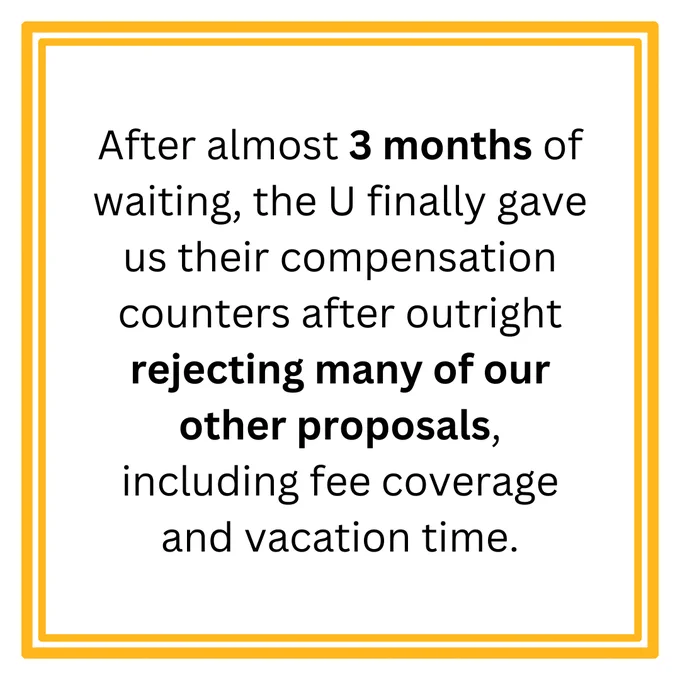 After almost 3 months of waiting, the U finally gave us their compensation  counters after outright rejecting many of our other proposals, including fee coverage and vacation time.