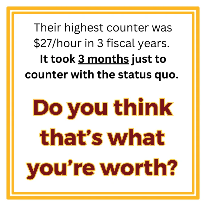 Their highest counter was $27/hour in 3 fiscal years. It took 3 months just to counter with the status quo. Do you think that's what you're worth?