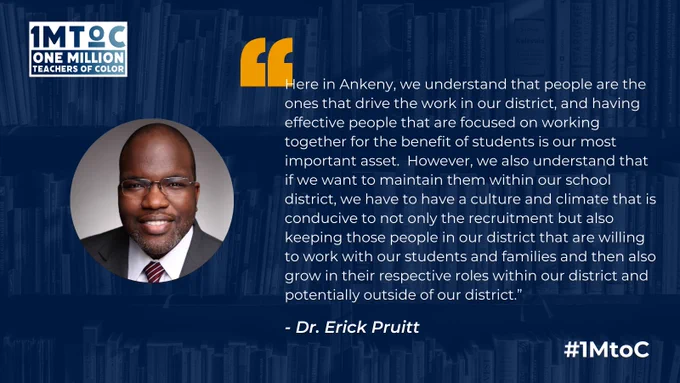 "Here in Ankeny, we understand that people are the ones that drive the work in our district, and having effective people that are focused on working together for the benefit of students is our most important asset. However, we also understand that if we want to maintain them within our school district, we have to have a culture and climate that is conducive to not only the recruitment but also keeping those people in our district that are willing to work with our students and families and then also grow in their respective roles within our district and potentially outside of our district.” - Dr. Erick Pruitt