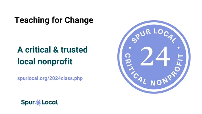 Teaching for Change announced as a critical & trusted local nonprofit for Spur Local's Catalogue for Philanthropy class of 2024. 