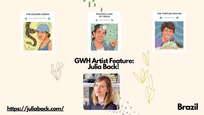GWH Artist Feature: Julia Back! Brazil. Pages of the GWH book with the portraits of herpetologist Maria Elena Barragan Paladines of Ecuador and her personal narrative entitled "The Golden Cobra", Ximena Bernal of Colombia and her narratrive "Beloved Land of Frogs" and for Camila R. Ferrara of Brazil and her narrative entitled "The Turtles and Me". The photo of Julia  is in the bottom middle, and she is smiling at the camera, with her hair hanging loose to her shoulders. A bookcase is behind her. Link to her website https://juliaback.com/