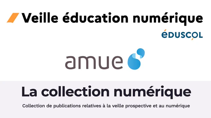 Veille éducation numérique. éduscol. Amue. La collection numérique : collection de publications relatives à la veille prospective et au numérique