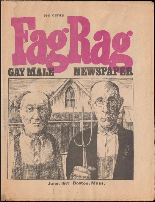 'FagRag' in pink, then 'Gay Male Newspaper' and a parody of Grant Wood's American Gothic (1930). Cover of Fag Rag’s first issue, June 1971. Lesbian, Gay, Bisexual, Transgender, Queer  Collection, Special Collections, University of Southern Maine Libraries, LG MS 007, 14, 276, https://digitalcommons.usm.maine.edu/fagrag/1. 