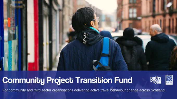 A graphic with an image of a man walking along a Glasgow street with the following text 'Community Project Transition Fund. For community and third sector organisations delivering active travel behaviour change across Scotland' alongside the PfA and Transport Scotland logo.