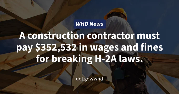 A construction worker wearing a hard hat and safety vest is working on a wooden framework for a building, with the text overlay stating that a contractor must pay substantial fines for H-2A law violations, as reported on the U.S. Department of Labor's website.