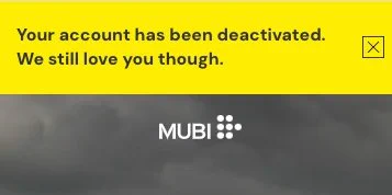 Your account has been deactivated. We still love you though. (Close icon)