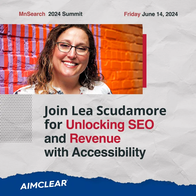 AIMCLEAR Director of SEO, Lea Scudamore smiles in a photo with text promoting an MnSearch 2024 Summit session, "Unlocking SEO and Revenue with Accessibility," on June 14th, 2024.
