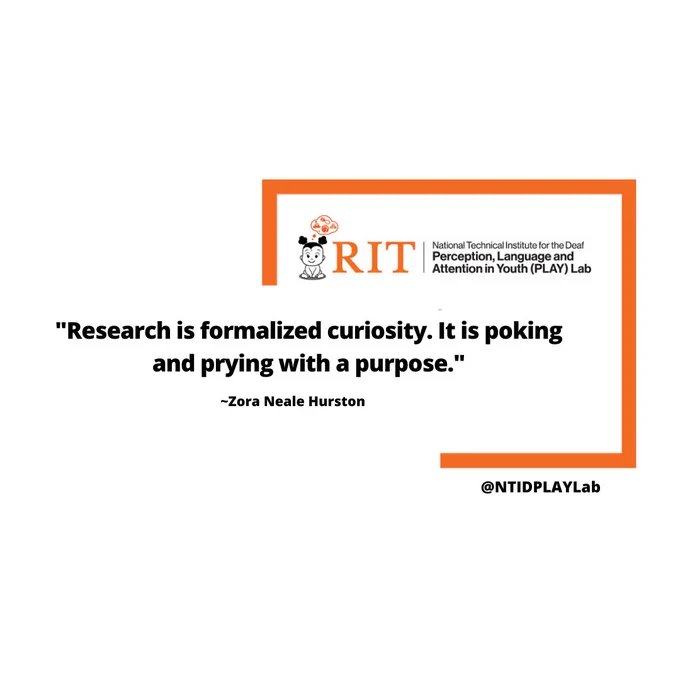 Rectangle with bottom left cut out. Quote:  'Research is formalized curiosity. It is poking and prying with a purpose."
~Zora Neale Hurston
Bottom right: @NTIDPLAYlab