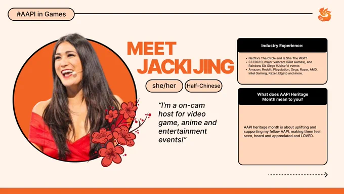 I am an on-cam host for video game, anime and entertainment events. I was on Netflix’s The Circle and Is She The Wolf? I also do on-cam gaming, esports, and anime events. I hosted E3 (2021), major Valorant (Riot Games), and Rainbow Six Siege (Ubisoft) events and have done a ton of on-cam work with Amazon, Reddit, Playstation, Sega, Razer, AMD, Intel Gaming, Razer, Elgato and more. AAPI heritage month is about uplifting and supporting my fellow AAPI, making them feel seen, heard and appreciated and LOVED.