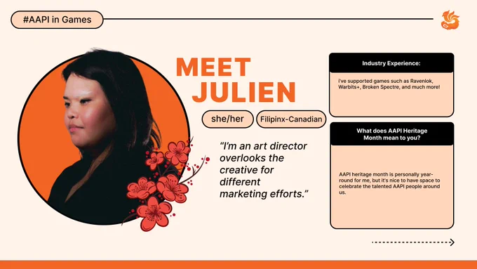 I write stories and help build worlds. I also love to be involved in mentorship & outreach! I have worked with Apex Legends, Hogwarts Legacy, LEGO Brawls, Bold Moves. AAPI Heritage Month is the time of the year when I feel like our communities get loud and more bold. We take up space, we connect with each other, and a sense of energy is injected into the community. I love finding out about people and projects I’ve never heard of before. I love feeling like there are new opportunities and possibilities for us. Games, writing—when I was younger it never felt like a possibility. Basically, it’s about uncovering a past that was hidden or buried, and celebrating the momentum, people, and beautiful cultures we have now.
