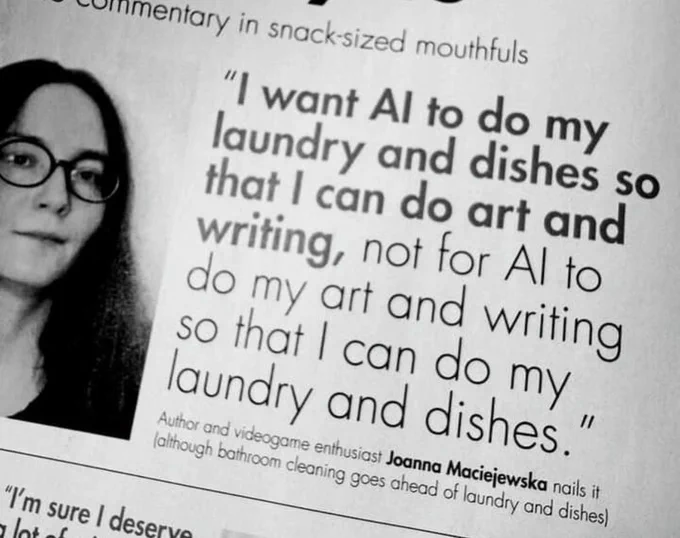 A quote that says "I want AI  to do my dishes so that I can do art and writing, not for AI to do my art and writing so I can do laundry and dishes"