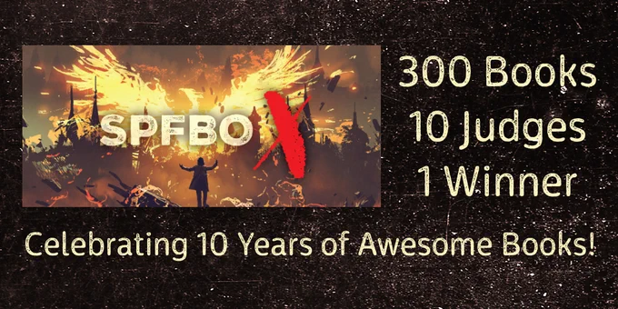 The logo for SPFBOX sits in the upper left of the image. It shows an exploding city with a fiery phoenix rising from its ashes. In the foreground is a man in a long coat summoning the beast. The logo is written in cream-colored block letters, except for the X which is written in red. Next to the logo are the words, "300 Books, 10 Judges, 1 Winner," in a similar font. Below both the logo and the text is written, "Celebrating 10 Years of Awesome Books!". The background image is a dark field with pale dots and scratches spread randomly throughout.
