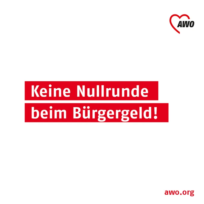 Eine Texttafel mit weißer Schrift auf roten Balken: Keine Nullrunde beim Bürgergeld! 

Oben rechts das AWO-Logo, unten rechts die URL awo.org