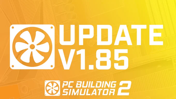 Image shows a banner for the latest patch notes version of PC Building Simulator 2 (v1.85)