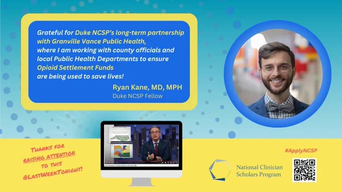 Grateful for Duke NCSP's long-term partnership with Granville Vance Public Health, where I am working with county officials and local Public Health Departments to ensure Opiod Settlement Funds are being used to save lives! Ryan Kane, MD, MPH Duke NCSP Scholar Thanks for raising attention to this @LastWeekTonight! #ApplyNCSP