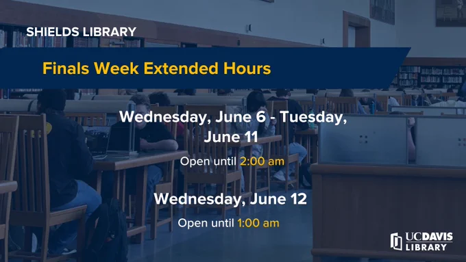 Interior of the main reading room with a dark blue overlay. White text reading "Shields Library" across the top, over a banner that says "Finals Week Extended Hours". Body text reads "Wednesday, June 5-Tuesday, June 11 Open until 2:00 am, Wednesday, June 12 open until 1:00 am".